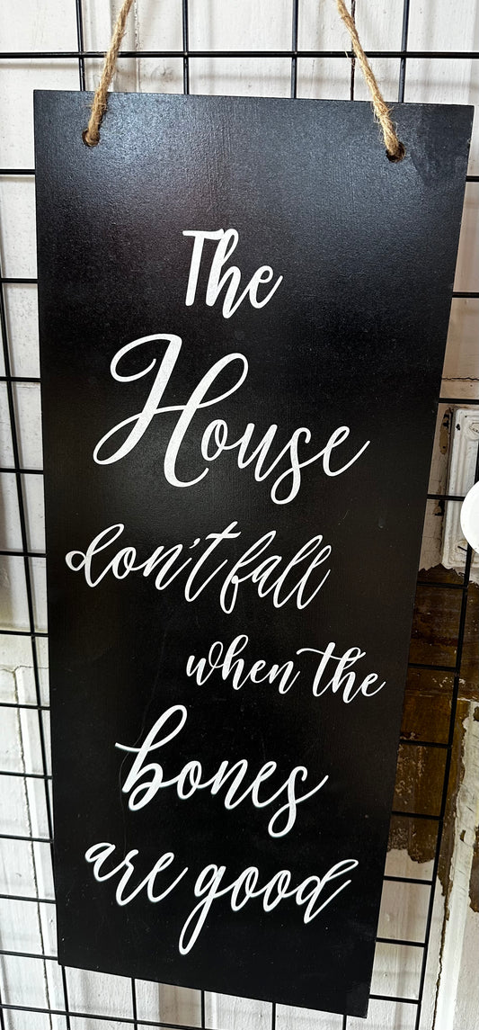 House Don't Fall When the Bones Are Good Home Decor Sign